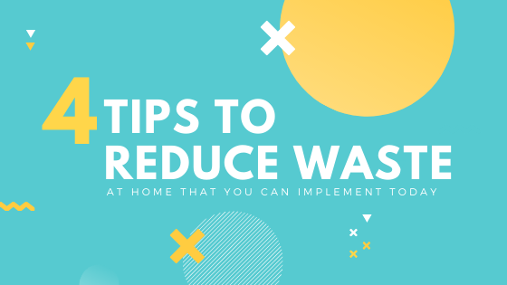 4 Tips to Reduce Waste at Home that You Can Start Today.